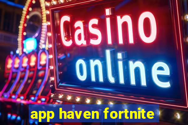 app haven fortnite